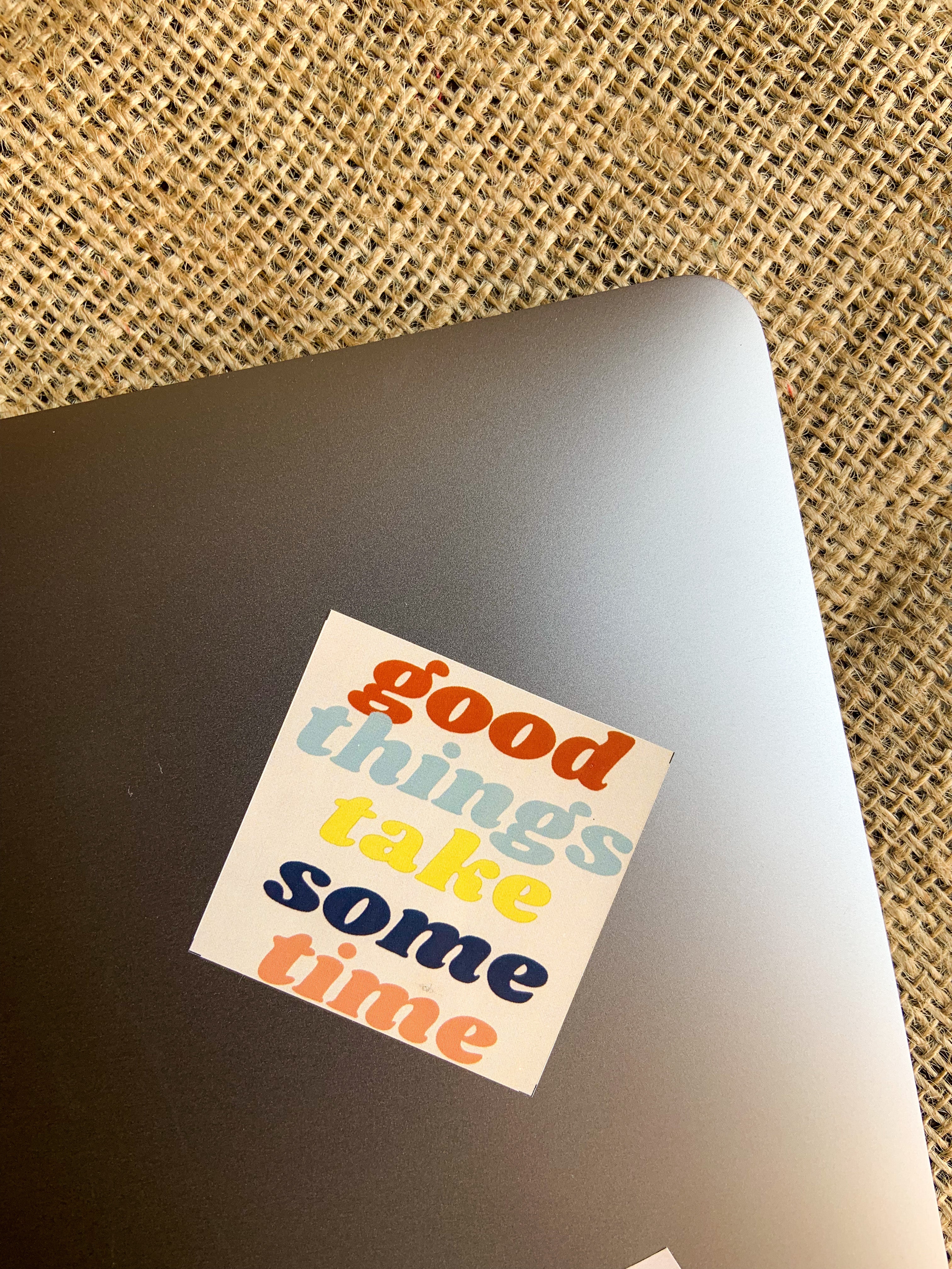 Sticker: Good things take some time